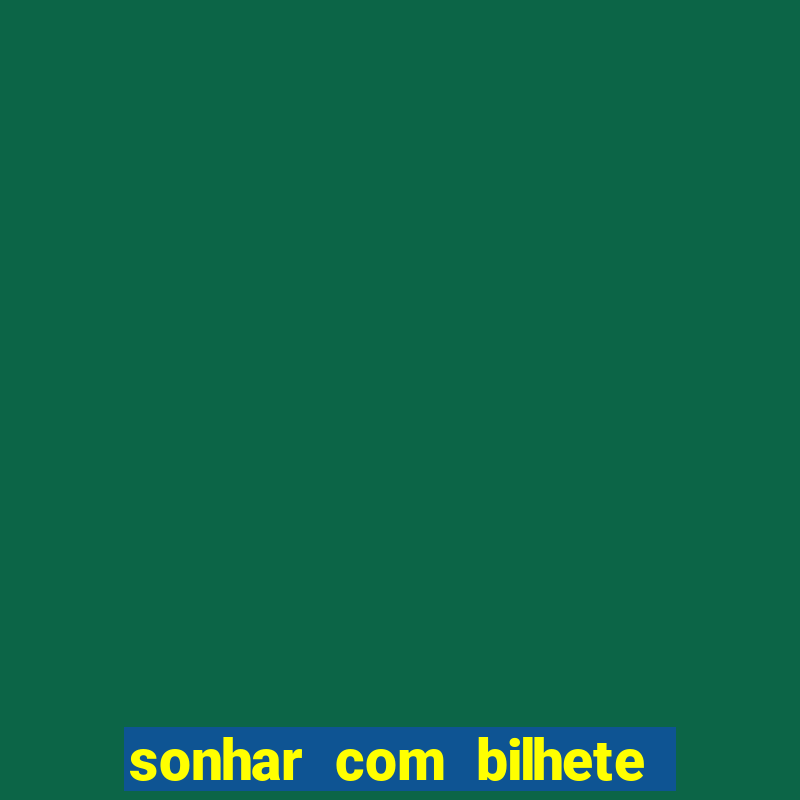 sonhar com bilhete de loteria